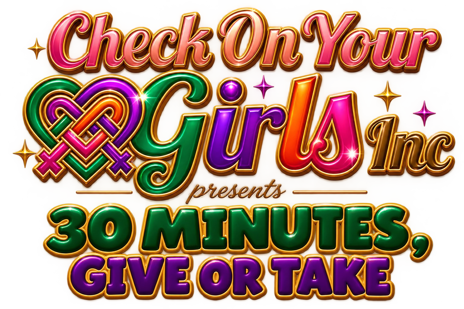 Check On Your Girls Inc presents 30 Minutes, Give or Take